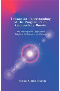 Toward an Understanding of the Progenitors of Gamma-Ray Bursts
