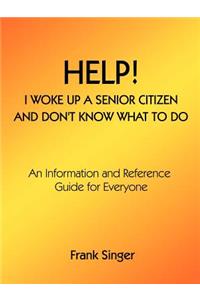 Help! I Woke Up a Senior Citizen and Don't Know What to Do