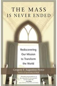 The Mass Is Never Ended: Rediscovering Our Mission to Transform the World