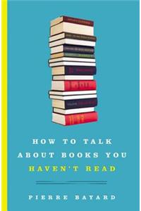 How to Talk about Books You Haven't Read