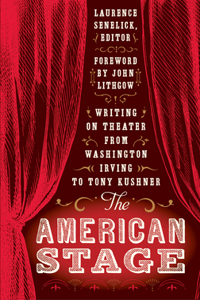 American Stage: Writing on Theater from Washington Irving to Tony Kushner (Loa #203)