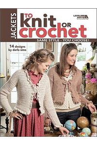 Jackets to Knit or Crochet (Leisure Arts #4088)