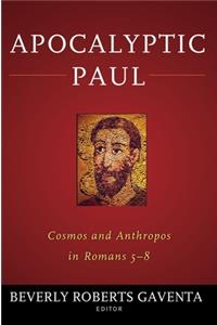 Apocalyptic Paul: Cosmos and Anthropos in Romans 5-8