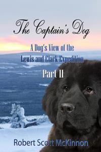 The Captain's Dog: A Dog's View of the Lewis and Clark Expedition