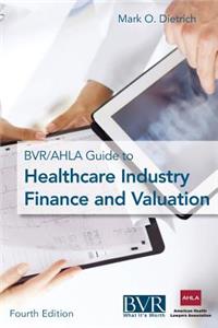 BVR/AHLA Guide to Healthcare Industry Finance and Valuation