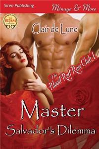 Master Salvador's Dilemma [The Blood Red Rose Club 1] (Siren Publishing Menage and More)