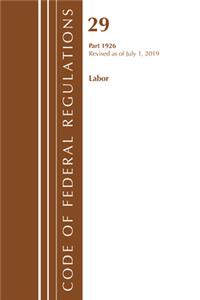 Code of Federal Regulations, Title 29 Labor/OSHA 1926, Revised as of July 1, 2019