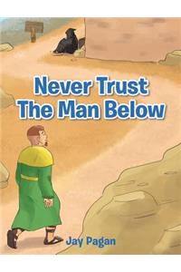 Never Trust The Man Below