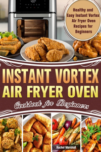 Instant Vortex Air Fryer Oven Cookbook for Beginners