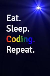 Eat Sleep Coding Repeat Journal - Notebook: Blank Lined Paper For Recording Notes Thoughts Wishes And To Do List - Excellent gift choice for Men & Women & Friend.