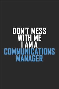 Don't Mess With Me I Am A Communications Manager