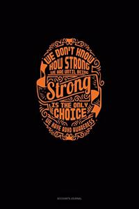 We Don't Know How Strong We Are Until Being Strong Is The Only Choice We Have Adhd Awareness