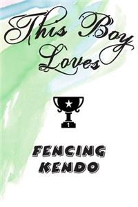 This Boy Loves FENCING KENDO Notebook