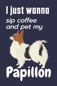 I just wanna sip coffee and pet my Papillon