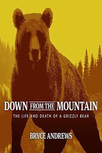 Down from the Mountain Lib/E: The Life and Death of a Grizzly Bear