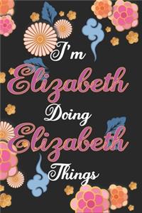 I'm Elizabeth Doing Elizabeth Things Notebook Birthday Gift