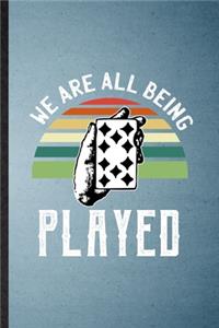 We Are All Being Played