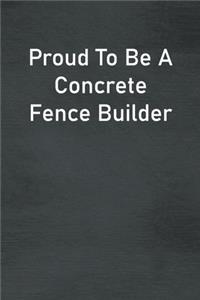 Proud To Be A Concrete Fence Builder