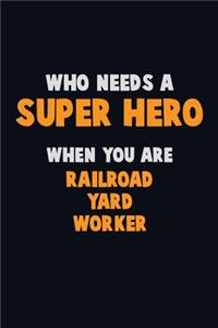 Who Need A SUPER HERO, When You Are Railroad Yard Worker