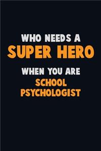 Who Need A SUPER HERO, When You Are School Psychologist