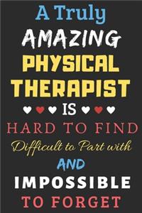 A Truly Amazing Physical Therapist Is Hard To Find Difficult To Part With And Impossible To Forget