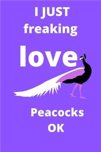 I Just Freaking Love peacocks OK notebook: 120 Blank Lined Pages - 6" x 9" Notebook With Funny peacocks Print On The Cover. Cute Gift Idea For peacocksLover, Notebook Journal ideal for writin