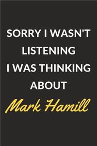 Sorry I Wasn't Listening I Was Thinking About Mark Hamill