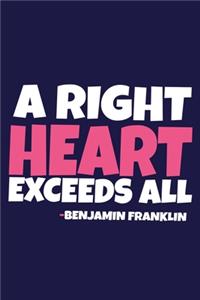 A Right Heart Exceeds All - Benjamin Franklin
