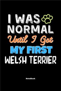 I Was Normal Until I Got My First Welsh Terrier Notebook - Welsh Terrier Dog Lover and Pet Owner: Lined Notebook / Journal Gift, 120 Pages, 6x9, Soft Cover, Matte Finish