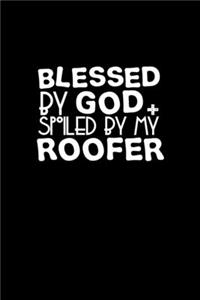 Blessed by God spoiled by my roofer