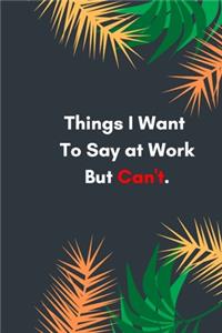 Things I Want To Say at Work But Can't