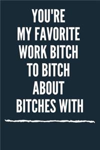 You're My Favorite Work Bitch To Bitch About Bitches With A beautiful Office Notebook