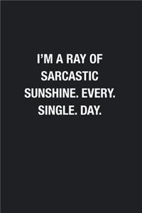 I'm A Ray Of Sarcastic Sunshine. Every. Single. Day.