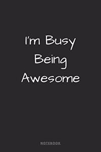 I'm Busy Being Awesome Notebook