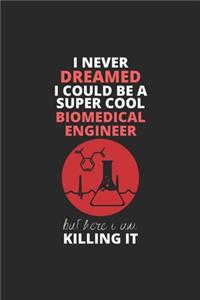 I Never Dreamed I Could Be A Super Cool Biomedical Engineer But Here I Am Killing It