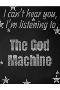 I can't hear you, I'm listening to The God Machine creative writing lined notebook