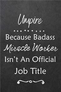 Umpire Because Bad Ass Miracle Worker Isn't An Official Job Title