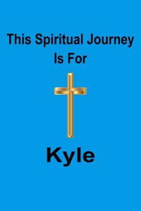 This Spiritual Journey Is For Kyle