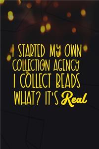I Started My Own Collection Agency. I Collect Beads. What? It's Real.
