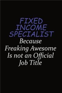 Fixed Income Specialist Because Freaking Awesome Is Not An Official Job Title
