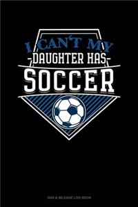 I Can't My Daughter Has Soccer