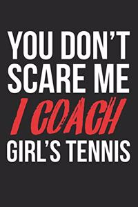 You don't scare me, I coach girl's tennis: Calendar, weekly planner, diary, notebook, book 105 pages in softcover. One week on one double page. For all appointments, notes and tasks that you 