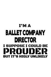 I'm A Ballet Company Director I Suppose I Could Be Prouder But It's Highly Unlikely