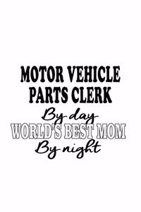 Motor Vehicle Parts Clerk By Day World's Best Mom By Night