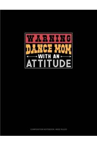 Warning Dance Mom With An Attitude
