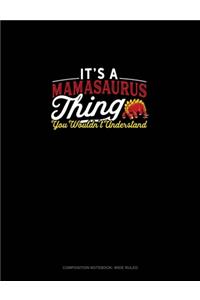 It's A Mamasaurus Thing You Wouldn't Understand