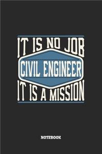 Civil Engineer Notebook - It Is No Job, It Is A Mission