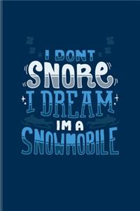 I Don't Snore I Dream I'm A Snowmobile
