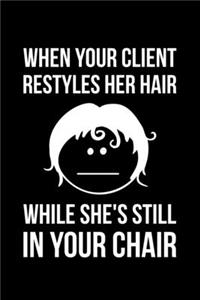 When Your Client Restyles Her Hair While She's Still In Your Chair