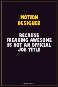 Motion Designer, Because Freaking Awesome Is Not An Official Job Title